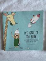 Lek ist&auml;llet f&ouml;r br&aring;k : 64 lekar f&ouml;r att f&ouml;renkla vardagen med barn