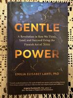  Gentle Power : A Revolution in How We Think, Lead, and Succeed Using the Finnish Art of Sisu