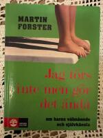 Jag t&ouml;rs inte men g&ouml;r det &auml;nd&aring;: om barns v&auml;lm&aring;ende och sj&auml;lvk&auml;nsla