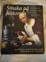 Smaka p&aring; historien : m&auml;nniskor och m&aring;ltider ur det f&ouml;rflutna
