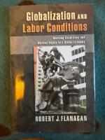 Globalization and labor conditions - working conditions and worker rights in a global economy