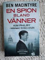 En spion bland v&auml;nner : Kim Philby - dubbelagent, f&ouml;rr&auml;dare och g&aring;ta
