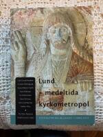 Lund - medeltida kyrkometropol : symposium i samband med &auml;rkestiftet Lunds 900-&aring;rsjubileum, 27-28 april 2003