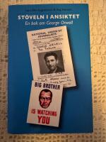 St&ouml;veln i ansiktet En bok om George Orwell