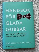 Handbok f&ouml;r glada gubbar - 109 goda r&aring;d f&ouml;r att n&aring; livets h&ouml;jdpunkt