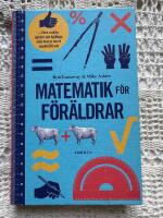 Matematik f&ouml;r f&ouml;r&auml;ldrar - det enkla s&auml;ttet att hj&auml;lpa ditt barn med mattel&auml;xan