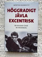 H&ouml;ggradigt j&auml;vla excentrisk - en biografi &ouml;ver Bo Widerberg