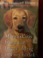 M&auml;nniskans b&auml;sta v&auml;n ljuger aldrig om sin k&auml;rlek : reflexioner &ouml;ver hundens k&auml;nsloliv