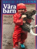V&aring;ra barn : handbok f&ouml;r f&ouml;r&auml;ldrar : om sm&aring; och stora barn