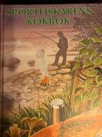 Sportfiskarens kokbok : om fr&ouml;jden att sportfiska och tillaga sin f&aring;ngst