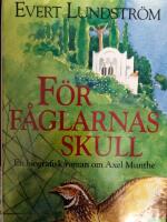 F&ouml;r f&aring;glarnas skull : en biografisk roman om Axel Munthe