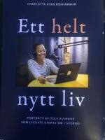 Ett helt nytt liv : portr&auml;tt av tolv kvinnor som lyckats starta om i Sverige