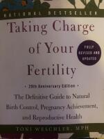 Taking charge of your fertility : the definitive guide to natural birth control, pregnancy achievement, and reproductive health