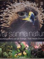 V&aring;r sanna natur : naturfotograferna ser p&aring; Sverige