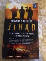 Jihad : svenskarna i de islamistiska terrorn&auml;tverken