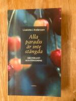 Alla paradis &auml;r inte st&auml;ngda : om f&ouml;rlust och f&ouml;rsoning