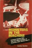 Monsters in The Machine - Science Fiction Film and the Militarization of America after World War II