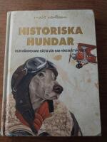Historiska hundar : hur m&auml;nniskans b&auml;sta v&auml;n har p&aring;verkat v&auml;rlden