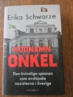 Kodnamn Onkel : den kvinnliga spionen som avsl&ouml;jade nazisterna i Sverige