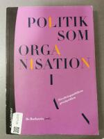 Politik som organisation : f&ouml;rvaltningspolitikens grundproblem