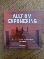 Allt om exponering : 49 principer som g&ouml;r dig till en skickligare fotograf