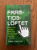 Framtidsl&ouml;ftet : Historien om hur internet f&ouml;r&auml;ndrade Sverige