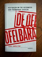 De ofelbara : historien om tre decennier som f&ouml;r&auml;ndrade Sverige