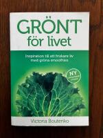 Gr&ouml;nt f&ouml;r livet : inspiration till ett friskare liv med gr&ouml;na smoothies