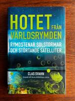 Hotet fr&aring;n v&auml;rldsrymden - rymdstenar solstormar och st&ouml;rtande satelliter