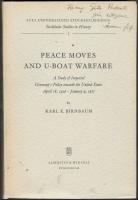 Peace Moves and U-Boat Warfare. A Study of Imperial Germany's Policy towards the United States April 18. 1916-January 9, 1917