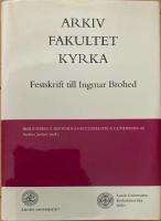 Arkiv, fakultet, kyrka. Festskrift till Ingmar Brohed
