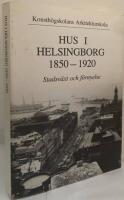 Hus i Helsingborg 1850-1920. Stadsv&auml;xt och f&ouml;rnyelse