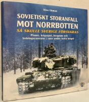 Sovjetiskt storanfall mot Norrbotten. S&aring; skulle Sverige f&ouml;rsvaras. Planer, krigsspel, bergrum och ledningscentraler i norr under kalla kriget