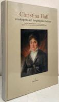 Christina Hall. V&auml;nskapens och livsgl&auml;djens v&auml;rdinna. Christina Hall p&aring; Gunnebo och i Hallska palatset, speglad i sin visbok, sina brev och andra efterl&auml;mnade k&auml;llor