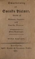 Omarbetning af Swenska Psalmer. F&ouml;rra Samlingen + Sednare Samlingen. + Psalmer. Forts&auml;ttning. + Psalmer. Andra Forts&auml;ttningen