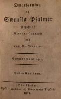 Omarbetning af Swenska Psalmer. F&ouml;rra Samlingen + Sednare Samlingen. + Psalmer. Forts&auml;ttning. + Psalmer. Andra Forts&auml;ttningen