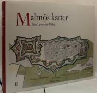Malm&ouml;s kartor. Fr&aring;n 1500-talet till idag