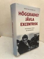 H&ouml;ggradigt j&auml;vla excentrisk. En biografi &ouml;ver Bo Widerberg