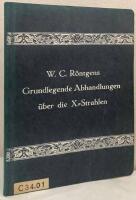 W. C. R&ouml;ntgens Grundlegende Abhandlungen &uuml;ber die X-Strahlen. Zum siebzigsten Geburtstag der Verfassers herausgegeben von der Physikalisch-Medizinischen Gesellschaft in W&uuml;rzburg