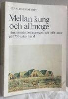 Mellan kung och allmoge. &Auml;mbetsm&auml;n, beslutsprocess och inflytande p&aring; 1700-talets Island