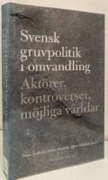 Svensk gruvpolitik i omvandling. Akt&ouml;rer, kontroverser, m&ouml;jliga v&auml;rldar
