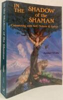 In the Shadow of the Shaman. Connecing with Self, Nature & Spirit