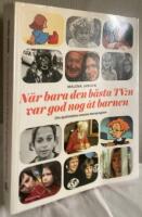 N&auml;r bara den b&auml;sta TV:n var god nog &aring;t barnen. Om sjuttiotalets svenska barnprogram