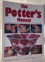 The Potter's Manual. Complete, practical-essential reference for all potters
