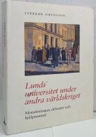 Lunds universitet under andra v&auml;rldskriget. Mots&auml;ttningar, debatter och hj&auml;lpinsatser