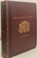 Hall Marks on Gold and Silver Plate. Illustrated with Revised Tables of Annual Date Letters Employed in The Assay Offices of England, Scotland, and Ireland, and a Fac-simile of a  Copper-Plate of Maker's Marks ar Goldsmith Hall. To which is now added, a History of l'Orf&eacute;vrerie Francaise with Extracts from the Statutes, Ordinances, Etc., and Twelve Plates of French Hall Marks