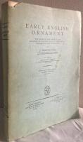 Early English Ornament. The Sources, Development and Relation to Foreign Styles of Pre-Norman Ornamental Art in England
