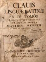 Clauis Ling&aelig; Latin&aelig; in IV Tomos. Digesta atque adornata studio et opera Matthi&aelig; Werner, Secret. Aul. S. Reg. Maiestatis Sveci&aelig;. I-V