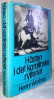 H&auml;sten i det karolinska rytteriet. Studier i det indelta rytteriets h&auml;sth&aring;llning