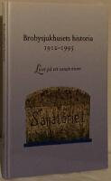 Brobysjukhusets historia 1912-1995. Livet p&aring; ett sanatorium